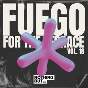 Nothing But... Fuego for the Terrace, Vol. 18 (Explicit)