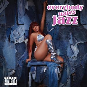 Everybody Hates Jazz (Explicit)