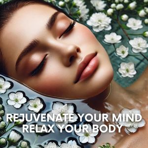 Rejuvenate Your Mind, Relax Your Body (A Comprehensive Guide to Ultimate Relaxation and Renewal)