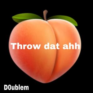 Throw dat ahh (damn damn damn) [Explicit]