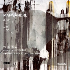 Mark Andre: Chamber Works