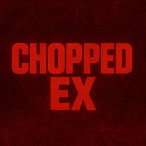 Chopped Ex (Explicit)