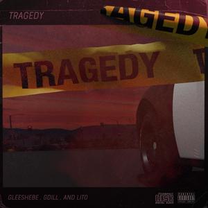 Tragedy(feat. Gleesh EBE, G Dill & Lito) (Explicit)