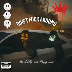 Don't **** Around (feat. Plugg Luv) [Explicit]