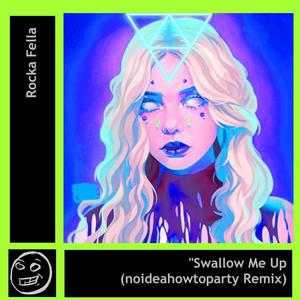 Swallow Me Up (noideahowtoparty Remix)