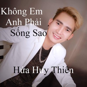 Không Em Anh Phải Sống Sao