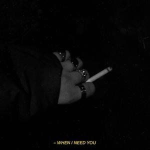 WHEN I NEED YOU (Explicit)