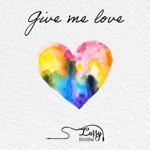 Give me love