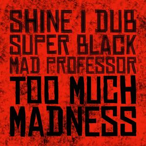 Too Much Madness (Mad Professor Dub)