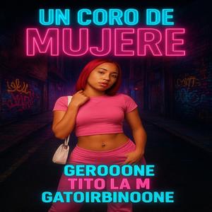 un coro de mujere (feat. gero0one, Tito_la_M & gato_irbin0one) (Explicit)
