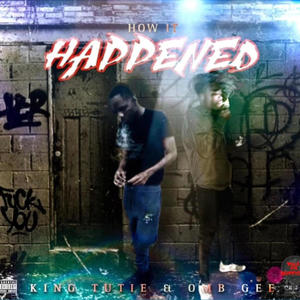 How It Happened (feat. King Tutie) [Explicit]