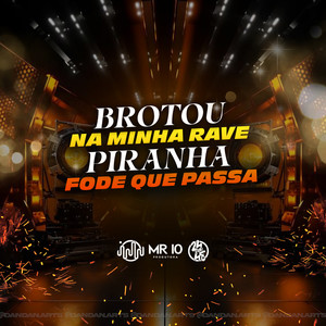 Brotou Na Minha Rave - Piranha Fode Que Passa