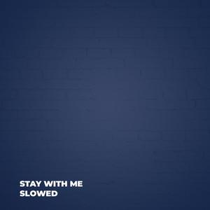 Stay With Me Slowed