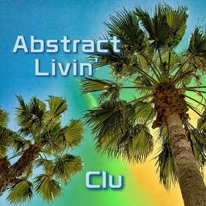 Abstract Livin' (Explicit)