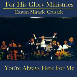 You're Always Here For Me (Live) [feat. The For His Glory Ministry Team]