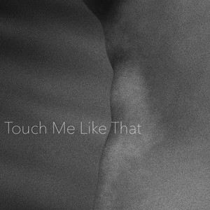 Touch Me Like That