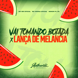 Vai Tomando Botada X Lança de Melancia (Explicit)