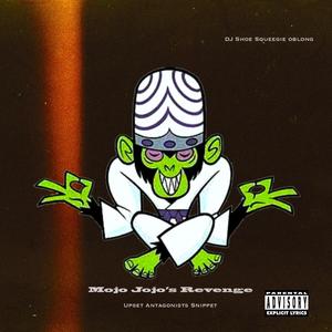 Mojo Jojo's Revenge (upset Antagonist Snippet Tape) (Explicit)