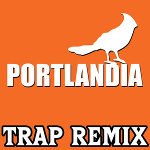 Portlandia (Trap Remix)