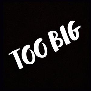 Too Big (Explicit)