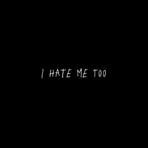 I Hate Me Too (Explicit)