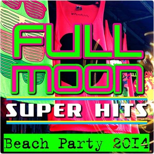 Full Moon Super Hits (Beach Party 2014)