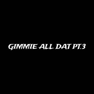 Gimme All Dat (Part.3) (feat. 4PF Lil Baby)