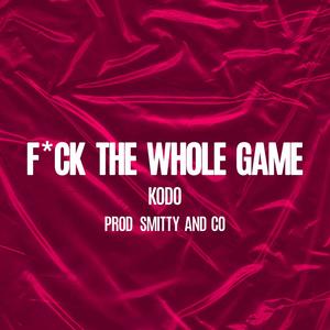 **** The Whole Game (feat. Smitty Coño) (Explicit)