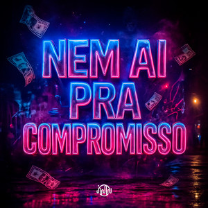 Nem Ai pra Compromisso (Explicit)