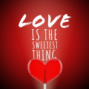 Love Is The Sweetest Thing