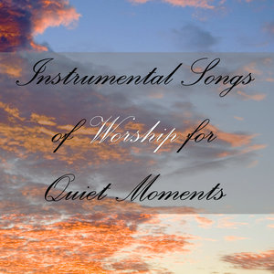 Quiet Instrumentals for Moments of Worship