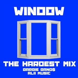 WINDOW (THE HARDEST MIX) [Explicit]