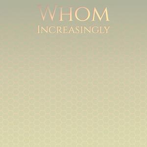 Whom Increasingly