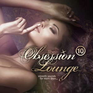 Obsession Lounge, Vol. 10 (Compiled by DJ Jondal) [Smooth Sounds for More Than]