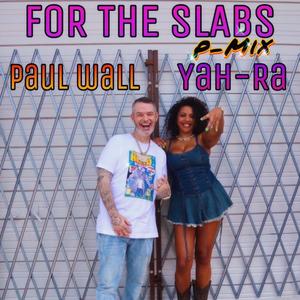 FOR THE SLABS P-MiX (feat. Polyester the Saint & Paul Wall)