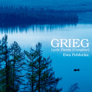 Ewa Poblocka - 抒情小曲集 第１集 Op.12　VIII. 祖国の歌（グリーグ） (VIII. National song (Lyric Pieces, Book I, Op.12)|ジヨジヨウシヨウキヨクシユウダイイツシユウソコクノウタ)