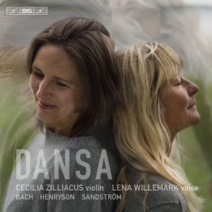 Violin and Vocal Recital: Zilliacus, Cecilia / Willemark, Lena - SANDSTRÖM, S.-D. / BACH, J.S. / HENRYSON, S. (Dansa)