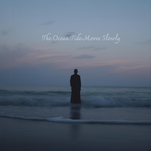 The Ocean Tide Moves Slowly