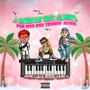 POR MAS QUE TENGAS NOVIO (LA CANCION MAS TRISTE DEL MUNDO) (feat. Alfred JSR & Shortkno)