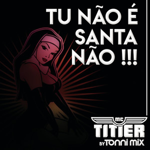 Tu Não é Santa Não (Versão Light by Tonni Mix)