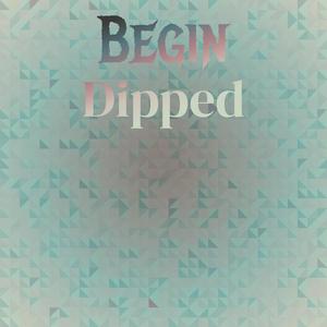 Begin Dipped