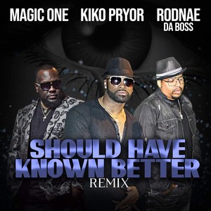 Should Have Known Better (Remix) [feat. Rodnae da Boss & Magic One]