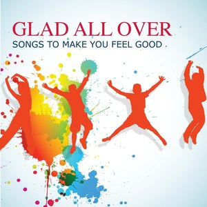 Glad All Over: Songs To Make You Feel Good