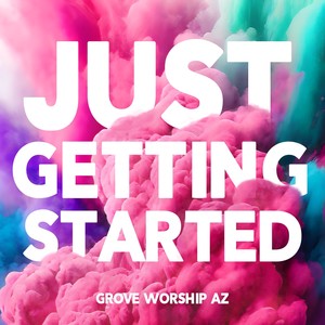 Just Getting Started