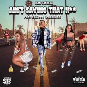 Ain't Saving That Hoe (feat. Rajaaa & Ceeluxx) [Explicit]