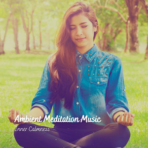 Ambient Meditation Music: Inner Calmness