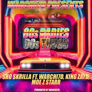 80's Babies 90's Thugs (feat. Warchi7d, Zayd Malik & Moe Z MD) [Explicit]