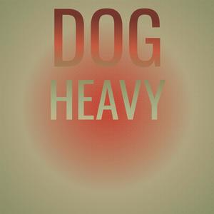 Dog Heavy