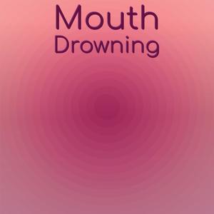 Mouth Drowning