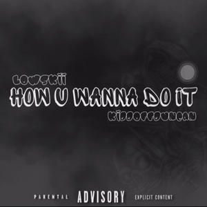 How U Wanna Do It? (feat. Kiddoffduncan) (Explicit)